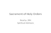 Sacrament of Holy Orders Read p. 284 Spiritual Advisors.
