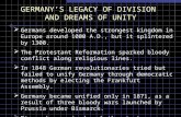 GERMANY’S LEGACY OF DIVISION AND DREAMS OF UNITY  Germans developed the strongest kingdom in Europe around 1000 A.D., but it splintered by 1300.  The.