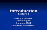 Introduction Lecture 1 cs193i – Internet Technologies Summer 2004 Stanford University.