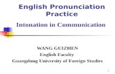 1 English Pronunciation Practice Intonation in Communication WANG GUIZHEN English Faculty Guangdong University of Foreign Studies.
