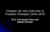 Chapter 20- the Cold War & Postwar Changes 1945-1970 20.2- The Soviet Union and Eastern Europe.