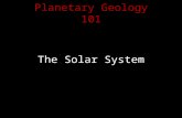 Planetary Geology 101 The Solar System. Formation of the Solar System The stages of solar system formation start with a protostar embedded in.