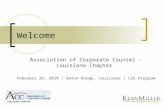 Welcome Association of Corporate Counsel – Louisiana Chapter February 26, 2010 | Baton Rouge, Louisiana | CLE Program LOUISIANA CHAPTER.