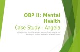 OBP II: Mental Health Case Study - Angela Jeffrey Arnold, Danielle Nester, Hannah Reed, Anne-Marie Wadlington, Shelby Berthelot, Tatiana Caldera.