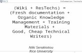 Information Technology 1 (Wiki + ResTechs) = (Fresh documentation + Organic Knowledge Management + Training Materials + Good, Cheap Technical Writers)