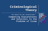 The Search for the “Criminal Man”: Competing Explanations and Solutions to the Problem of Crime Criminological Theory.