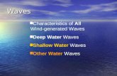 Waves n Characteristics of All Wind-generated Waves n Deep Water Waves n Shallow Water Waves n Other Water Waves.