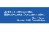 2015-16 Institutional Effectiveness Documentation Cheryl Gater Director, SACS Accreditation Aw.