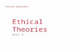 Ethical Theories Unit 9 Ethical Awareness. What Are Ethical Theories? - Explain what makes an action right or wrong - Have an overview of major ethical.