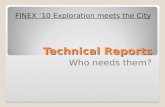 Technical Reports Who needs them? FINEX ‘10 Exploration meets the City.