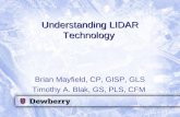 Understanding LIDAR Technology Brian Mayfield, CP, GISP, GLS Timothy A. Blak, GS, PLS, CFM.