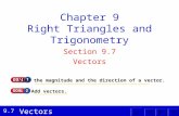 Vectors 9.7 Chapter 9 Right Triangles and Trigonometry Section 9.7 Vectors Find the magnitude and the direction of a vector. Add vectors.