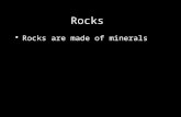 Rocks Rocks are made of minerals. 3 Types of Rocks.
