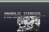 ANABOLIC STEROIDS By Danny Conti. What Is an Anabolic Steroid? Synthetic chemical Resembles testosterone Improves strength level Anabolic-muscle developer.
