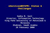 EServices@KFUPM: Status & Challenges eServices@KFUPM: Status & Challenges Sadiq M. Sait Director, Information Technology King Fahd University of Petroleum.