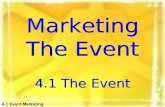4.1 Event Marketing Marketing The Event 4.1 The Event.