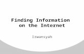 Finding Information on the Internet Irwansyah. Why Search the Web? A simple answer is that the Web is too large and unorganized to find much useful information.