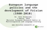 European language policies and the development of Frisian (1980-2010) Dr. Alex Riemersma 4 March, 2010 Mercator European Research Centre on Multilingualism.