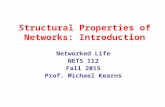 Structural Properties of Networks: Introduction Networked Life NETS 112 Fall 2015 Prof. Michael Kearns.