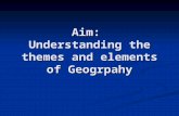 Aim: Understanding the themes and elements of Geogrpahy.