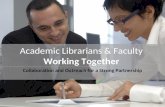 Academic Librarians & Faculty Working Together Collaboration and Outreach for a Strong Partnership.