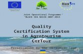 Joint Operational Programme “BLACK SEA BASIN 2007-2013” Quality Certification System in Agrotourism CerTour Presentation by the Ukrainian Team.