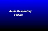 Acute Respiratory Acute Respiratory Failure Failure.