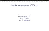 Nichomachean Ethics Philosophy 21 Fall, 2004 G. J. Mattey.