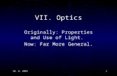 10. 8. 20031 VII. Optics Originally: Properties and Use of Light. Now: Far More General.