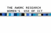 THE AWORC RESEARCH WOMEN’S USE OF ICT. Objectives n To provide a context of women’s electronic networking in Asia-Pacific n To share the major findings.