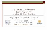 CS 160: Software Engineering October 15 Class Meeting Department of Computer Science San Jose State University Fall 2014 Instructor: Ron Mak mak.