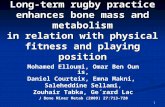1 Long-term rugby practice enhances bone mass and metabolism in relation with physical fitness and playing position Mohamed Elloumi, Omar Ben Ounis, Daniel.