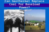Can Geothermal Replace Coal for Baseload Power? Thomas R. Blakeslee The Clearlight Foundation.