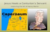 Jesus Heals a Centurion’s Servant Featuring the Art of Henry Martin.