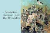 Feudalism, Religion, and the Crusades. Feudalism 476 AD- Fall of Roman Empire Feudalism- mode of production- everything produced on manor. Social.