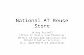 National AT Reuse Scene Jeremy Buzzell Office of Policy and Planning Office of Special Education and Rehabilitative Services U.S. Department of Education.