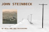 JOHN STEINBECK OF MICE AND MEN BACKGROUND JOHN STEINBECK JOHN STEINBECK * BORN IN SALINAS, CA - (1902-1968) * FIRST THREE BOOKS WERE FINANCIAL FAILURES.