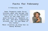 Facts for February 9 February 1994 Emma Thompson made Oscar history when she became the first actor to be nominated twice in the same year – Best Actress.