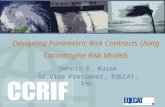 Designing Parametric Risk Contracts Using Catastrophe Risk Models Dennis E. Kuzak Sr.Vice President, EQECAT, Inc.