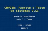 CMP238: Projeto e Teste de Sistemas VLSI Marcelo Lubaszewski Aula 3 - Teste PPGC - UFRGS 2005/I.