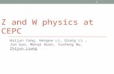 Z AND W PHYSICS AT CEPC Haijun Yang, Hengne Li, Qiang Li, Jun Guo, Manqi Ruan, Yusheng Wu, Zhijun Liang 1.