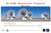 NA ALMA Operations Proposal Review Al Wootten North American ALMA Project Scientist, NRAO.