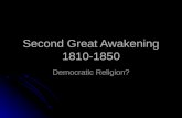 Second Great Awakening 1810-1850 Democratic Religion?