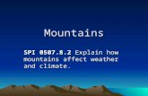 Mountains SPI 0507.8.2 Explain how mountains affect weather and climate.