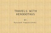 TRAVELS WITH HERODOTHUS BY: Ryszard Kapuściński. Biography Ryszard Kapuściński was a famous Polish journalist. He was born on March 4th 1932 in Pinsk.