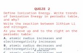 QUIZE 2 Define Ionization Energy. Write trends of Ionization Energy in periodic table, and why? Write the reaction between lithium Li and nitrogen. As.