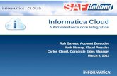 1 Informatica Cloud SAP/Salesforce.com Integration Rob Gaynor, Account Executive Mark Murray, Cloud Presales Carlos Clavel, Corporate Sales Manager March.