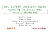 Row Buffer Locality Aware Caching Policies for Hybrid Memories HanBin Yoon Justin Meza Rachata Ausavarungnirun Rachael Harding Onur Mutlu.
