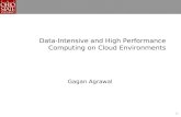 Data-Intensive and High Performance Computing on Cloud Environments Gagan Agrawal 1.