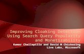 Improving Cloaking Detection Using Search Query Popularity and Monetizability Kumar Chellapilla and David M Chickering Live Labs, Microsoft.